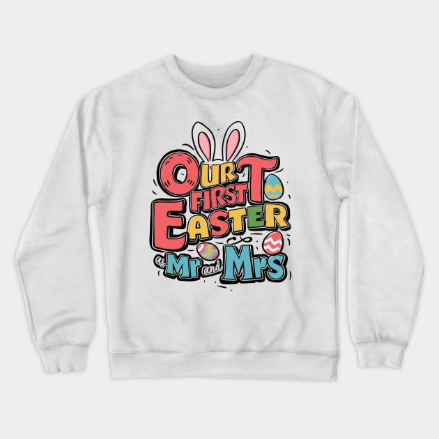 Our First Easter As Mr. and Mrs. Crewneck Sweatshirt by Dylante